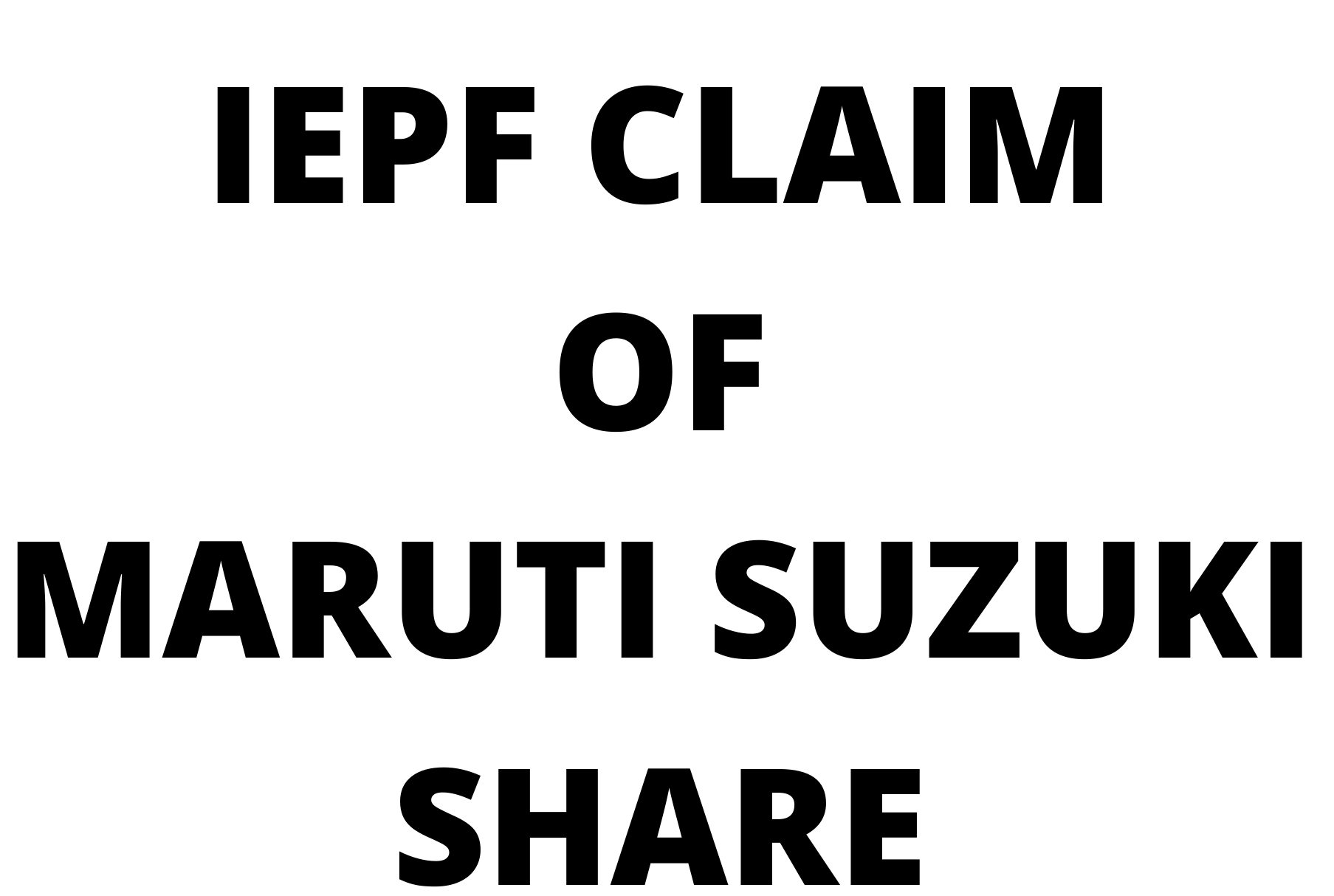 IEPF claim of  MARUTI SUZUKI INDIA LTD shares / unclaimed dividend of MARUTI SUZUKI INDIA LTD shares?